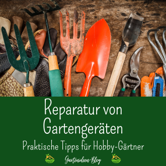 Reparatur von Gartengeräten - Praktische Tipps für Hobby-Gärtner