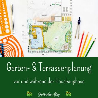 Garten und Terrassenplanung vor und während der Hausbauphase